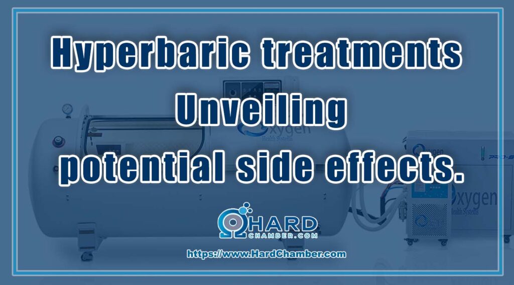 Hyperbaric treatments Unveiling potential side effects. Hard