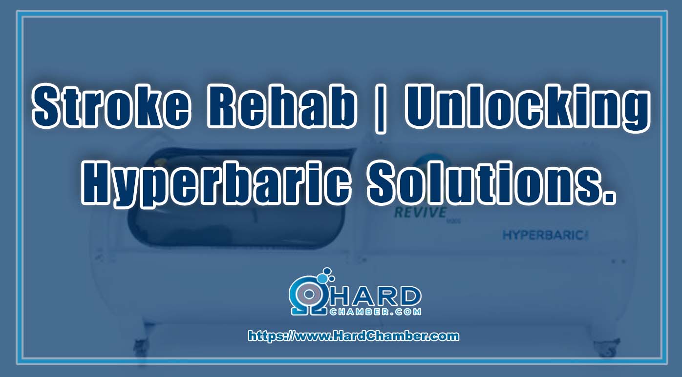 Stroke Rehab | Unlocking Hyperbaric Solutions.